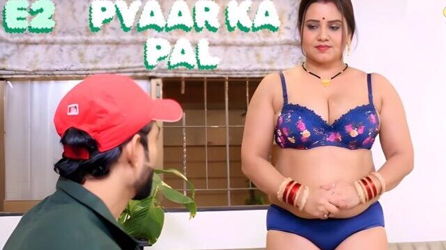 Pyaar ka Pal E02 (2025) Hindi Hot Web Series – Sahelii